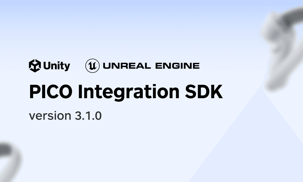PICO Integration SDK 3.1.0 更新说明