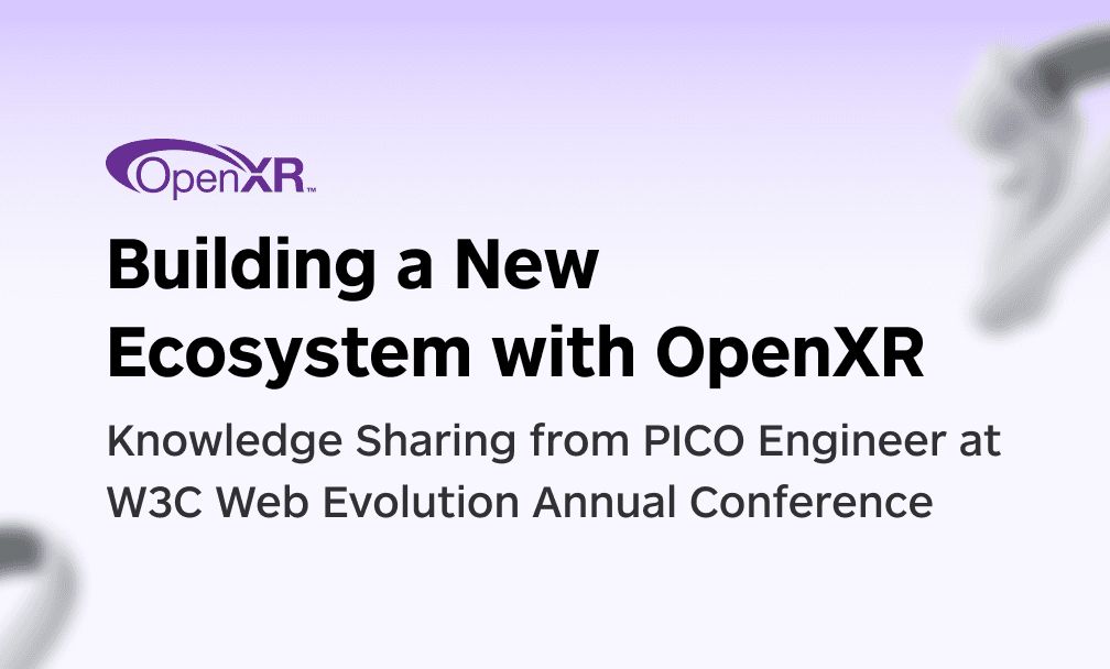 Building a New Ecosystem with OpenXR - Insights from a PICO Engineer