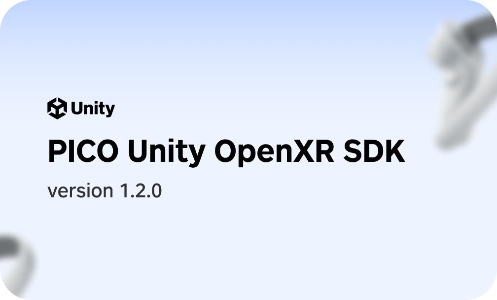 PICO Unity OpenXR SDK 1.2.0 is now available
