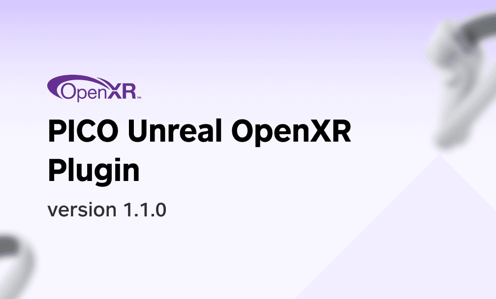 PICO 正式提供 Unreal Engine OpenXR 支持