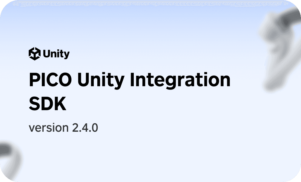 PICO Unity Integration SDK 2.4.0版本现已发布